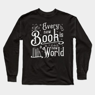 Every new book is a new world Reader Librarian Gift Long Sleeve T-Shirt